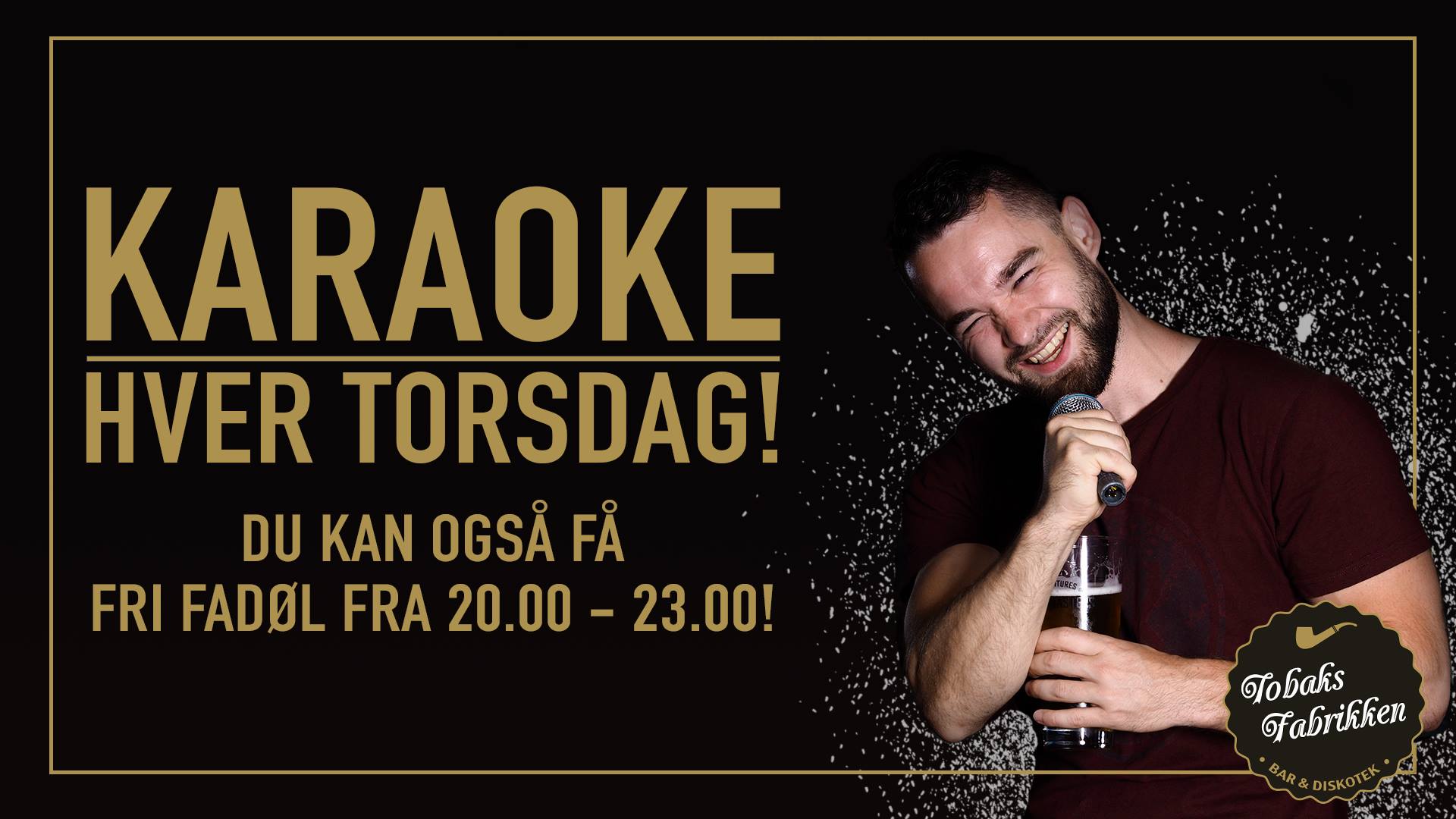 Karaoke og 3 Timers Fri Fadøl - Tobaks Fabrikken